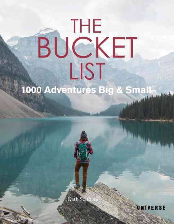 The Bucket List: 1000 Adventures Big & by Stathers, Kath
